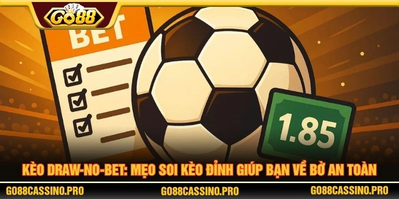 Kèo Draw-No-Bet: Mẹo Soi Kèo Đỉnh Giúp Bạn Về Bờ An Toàn