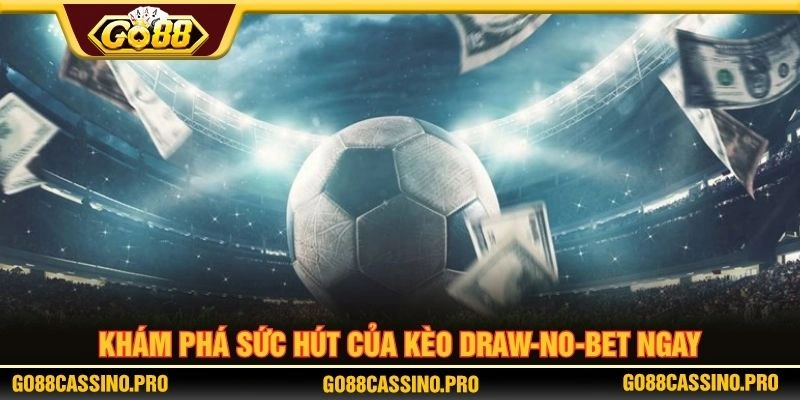 Khám phá sức hút của kèo draw-no-bet ngay Khám phá sức hút của kèo draw-no-bet ngay
