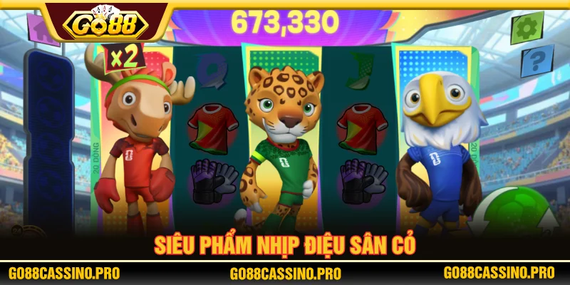 Siêu phẩm nổ hũ GO 88 nhịp điệu sân cỏ